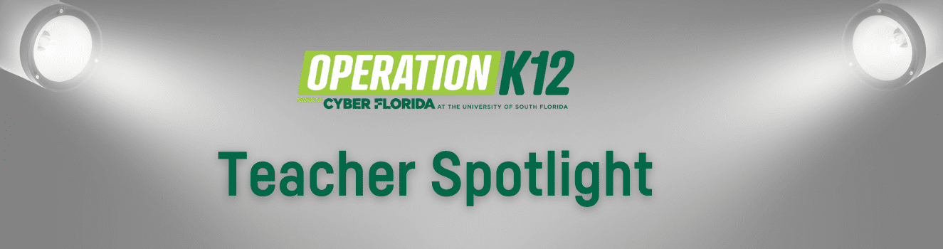 Cyber Florida Operation K-12 Teacher Spotlight